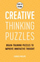 How to Think - Creative Thinking Puzzles : Brain-Training Puzzles to Improve Innovative Thought