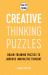 How to Think - Creative Thinking Puzzles : Brain-Training Puzzles to Improve Innovative Thought