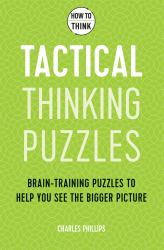 How to Think - Tactical Thinking Puzzles : Brain-Training Puzzles to Help You See the Bigger Picture