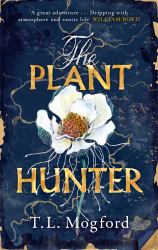 The Plant Hunter : 'a Great Adventure' William Boyd