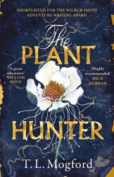 The Plant Hunter : 'a Great Adventure' William Boyd