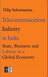 Telecommunications Industry in India : State, Business and Labour in a Global Economy
