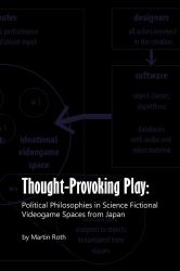 Thought-Provoking Play : Political Philosophies in Science Fictional Videogame Spaces from Japan