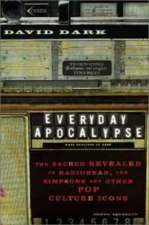 Everyday Apocalypse : The Sacred Revealed in Radiohead, the Simpsons, and Other Pop Culture Icons
