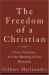 The Freedom of a Christian : Grace, Vocation, and the Meaning of Our Humanity