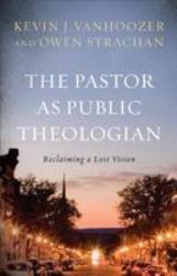 The Pastor As Public Theologian : Reclaiming a Lost Vision