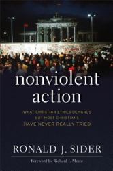 Nonviolent Action : What Christian Ethics Demands but Most Christians Have Never Really Tried