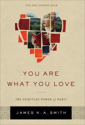 You Are What You Love : The Spiritual Power of Habit