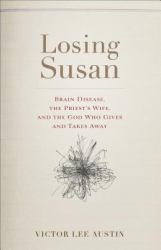 Losing Susan : Brain Disease, the Priest's Wife, and the God Who Gives and Takes Away