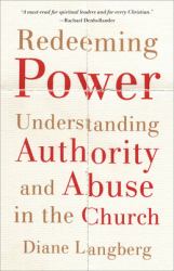 Redeeming Power : Understanding Authority and Abuse in the Church