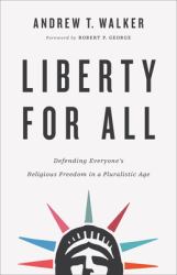 Liberty for All : Defending Everyone's Religious Freedom in a Pluralistic Age