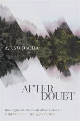 After Doubt : How to Question Your Faith Without Losing It