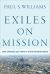 Exiles on Mission : How Christians Can Thrive in a Post-Christian World Exiles on Mission : How Christians Can Thrive in a Post-Christian World