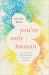 You're Only Human : How Your Limits Reflect God's Design and Why That's Good News
