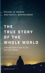 True Story of the Whole World : Finding Your Place in the Biblical Drama