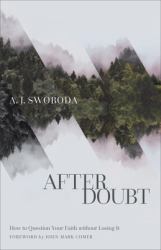 After Doubt : How to Question Your Faith Without Losing It