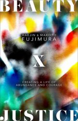 Beauty and Justice : Creating a Life of Abundance and Courage