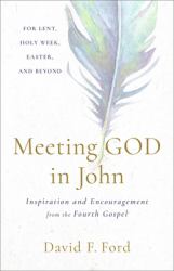 Meeting God in John : Inspiration and Encouragement from the Fourth Gospel