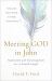 Meeting God in John : Inspiration and Encouragement from the Fourth Gospel