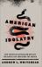 American Idolatry : How Christian Nationalism Betrays the Gospel and Threatens the Church