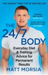 The 24/7 Body : The Sunday Times Bestselling Guide to Diet and Training