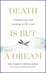 Death Is but a Dream : Hope and Meaning Beyond Cure