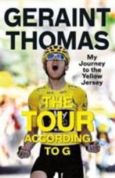 The Tour According to G : My Journey to the Yellow Jersey