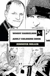 Woody Harrelson Adult Coloring Book : Zombieland and Hunger Games Star, Academy Award Nominee and Great Hollywood Actor Inspired Adult Coloring Book