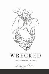 Wrecked : The Insistence of Grief
