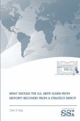What Should the U. S. Army Learn from History? Recovery from a Strategy Deficit