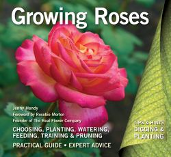Growing Roses : Plan, Plant and Maintain