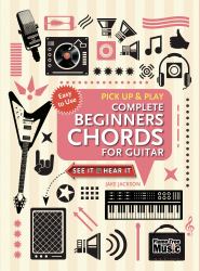 Complete Beginners Chords for Guitar (Pick up and Play) : Quick Start, Easy Diagrams