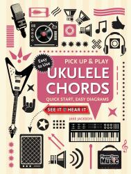 Ukulele Chords (Pick up and Play) : Quick Start, Easy Diagrams