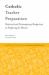 Catholic Teacher Preparation : Historical and Contemporary Perspectives on Preparing for Mission Catholic Teacher Preparation : Historical and Contemporary Perspectives on Preparing for Mission