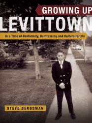 Growing up Levittown : In a Time of Conformity, Controversy and Cultural Crisis