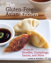 The Gluten-Free Asian Kitchen : Recipes for Noodles, Dumplings, Sauces, and More [a Cookbook]