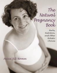 The Natural Pregnancy Book : Herbs, Nutrition, and Other Holistic Choices