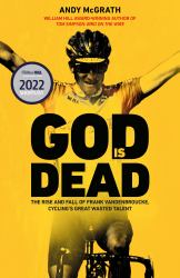God Is Dead : The Rise and Fall of Frank Vandenbroucke, Cycling's Great Wasted Talent
