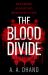 The Blood Divide : The Must-Read Race-against-time Thriller Of 2021 The Blood Divide : The Must-Read Race-against-time Thriller Of 2021