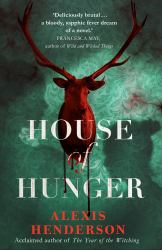 House of Hunger : The Shiver-Inducing, Skin-Prickling, Mouth-watering Feast of a Gothic Novel