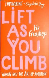 Lift As You Climb : Women and the Art of Ambition