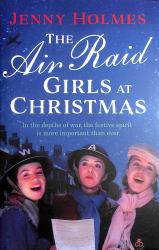 The Air Raid Girls at Christmas : A Wonderfully Festive and Heart-Warming New WWII Saga