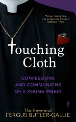 Touching Cloth : Confessions and Communions of a Young Priest
