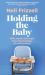 Holding the Baby : Dispatches from Early Motherhood