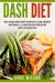 Dash Diet : Delicious DASH Diet Recipes to Lose Weight Naturally, Lower Blood Pressure and Live Healthy- Includes 7-Day Meal Plan
