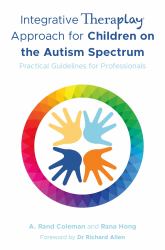 Integrative Theraplay® Approach for Children on the Autism Spectrum : Practical Guidelines for Professionals