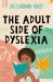 The Adult Side of Dyslexia The Adult Side of Dyslexia