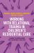 Working with Relational Trauma in Children's Residential Care : A Guide to Using Dyadic Developmental Practice