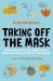 Taking off the Mask : Practical Exercises to Help Understand and Minimise the Effects of Autistic Camouflaging Taking off the Mask : Practical Exercises to Help Understand and Minimise the Effects of Autistic Camouflaging