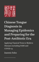 Clinical Chinese Tongue Diagnosis in Internal Medicine and Epidemic Diseases : Applying Classical Wisdom to Modern Challenges